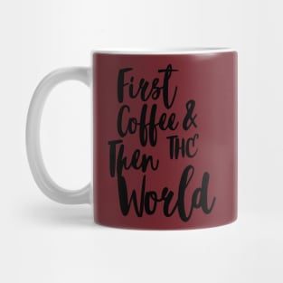 FIRST COFFEE AND THEN THE WORLD Mug